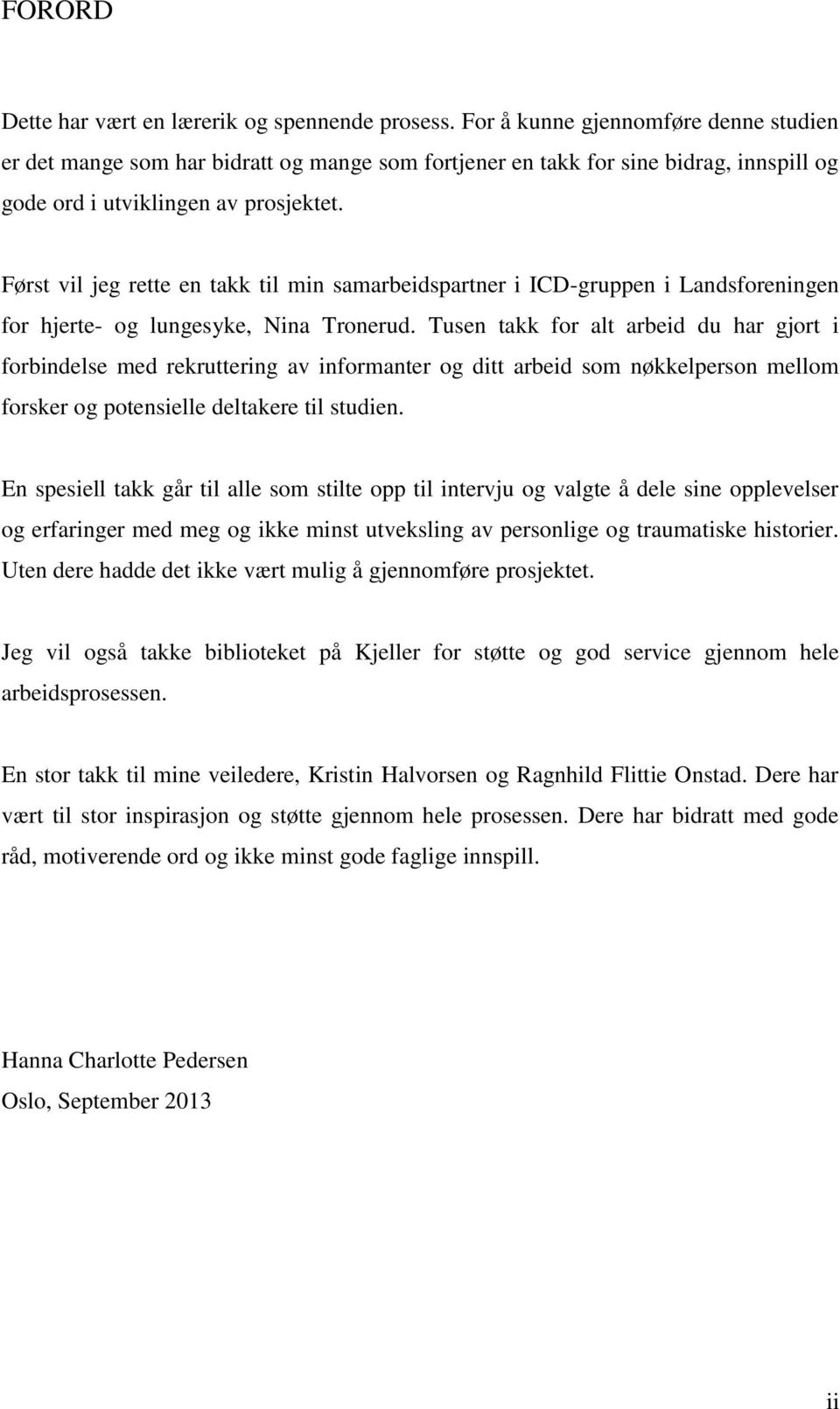 Først vil jeg rette en takk til min samarbeidspartner i ICD-gruppen i Landsforeningen for hjerte- og lungesyke, Nina Tronerud.