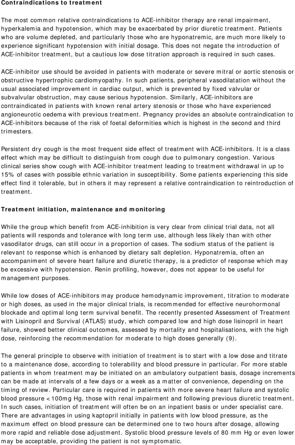 This does not negate the introduction of ACE-inhibitor treatment, but a cautious low dose titration approach is required in such cases.