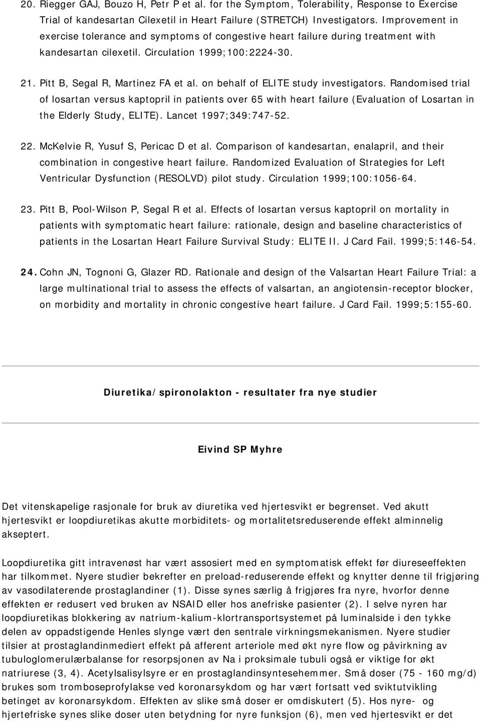 on behalf of ELITE study investigators. Randomised trial of losartan versus kaptopril in patients over 65 with heart failure (Evaluation of Losartan in the Elderly Study, ELITE).