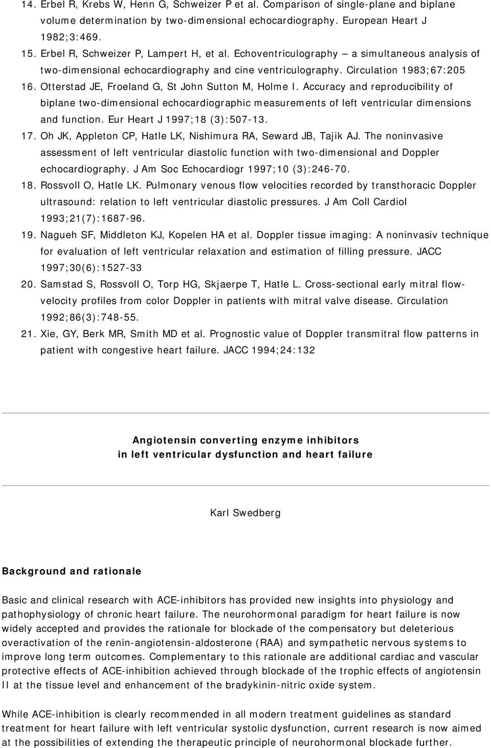 Otterstad JE, Froeland G, St John Sutton M, Holme I. Accuracy and reproducibility of biplane two-dimensional echocardiographic measurements of left ventricular dimensions and function.