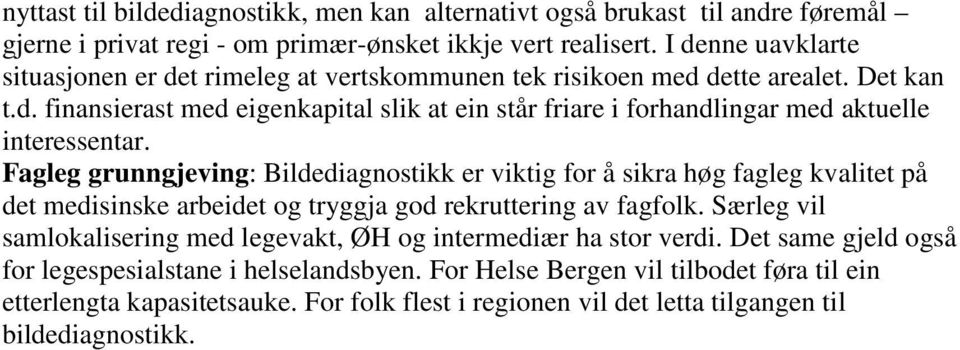 Fagleg grunngjeving: Bildediagnostikk er viktig for å sikra høg fagleg kvalitet på det medisinske arbeidet og tryggja god rekruttering av fagfolk.