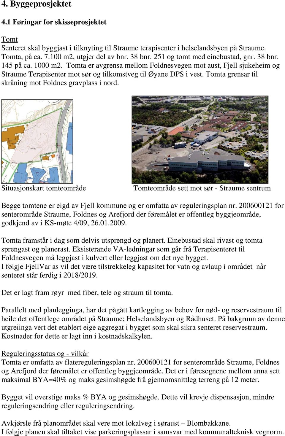 Tomta grensar til skråning mot Foldnes gravplass i nord.