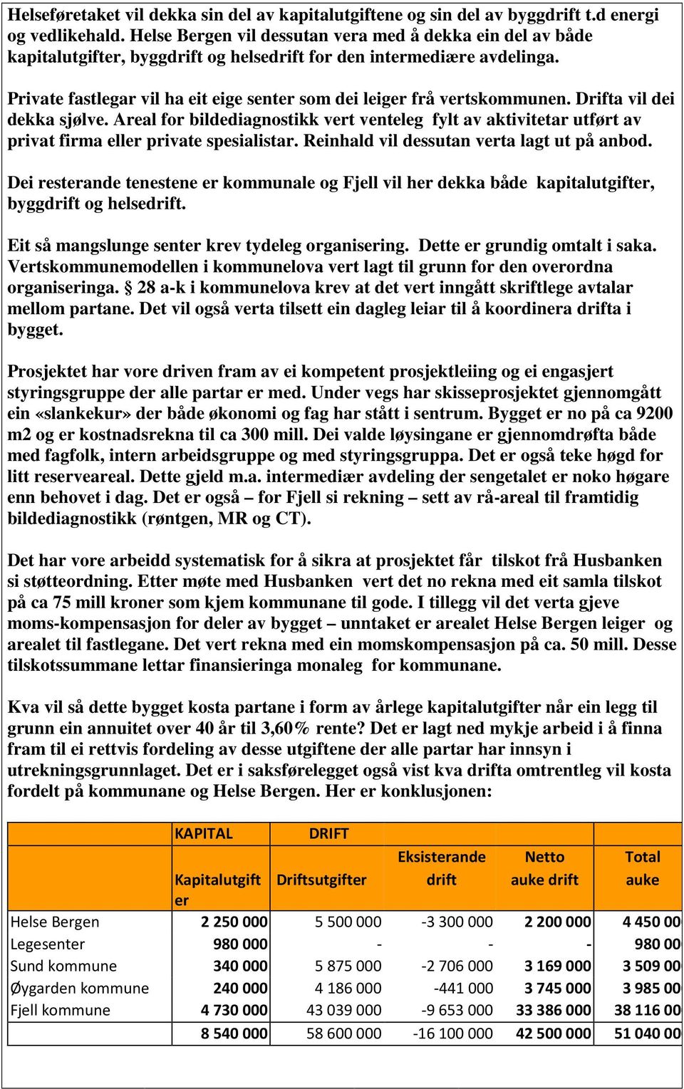 Private fastlegar vil ha eit eige senter som dei leiger frå vertskommunen. Drifta vil dei dekka sjølve.