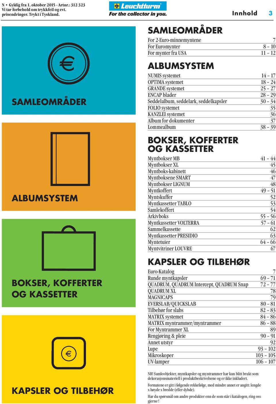 17 OPTIMA systemet 18 24 GRANDE systemet 25 27 ENCAP blader 28 29 Seddelalbum, seddelark, seddelkapsler 30 34 FOLIO systemet 35 KANZLEI systemet 36 Album for dokumenter 37 Lommealbum 38 39 BOKSER,