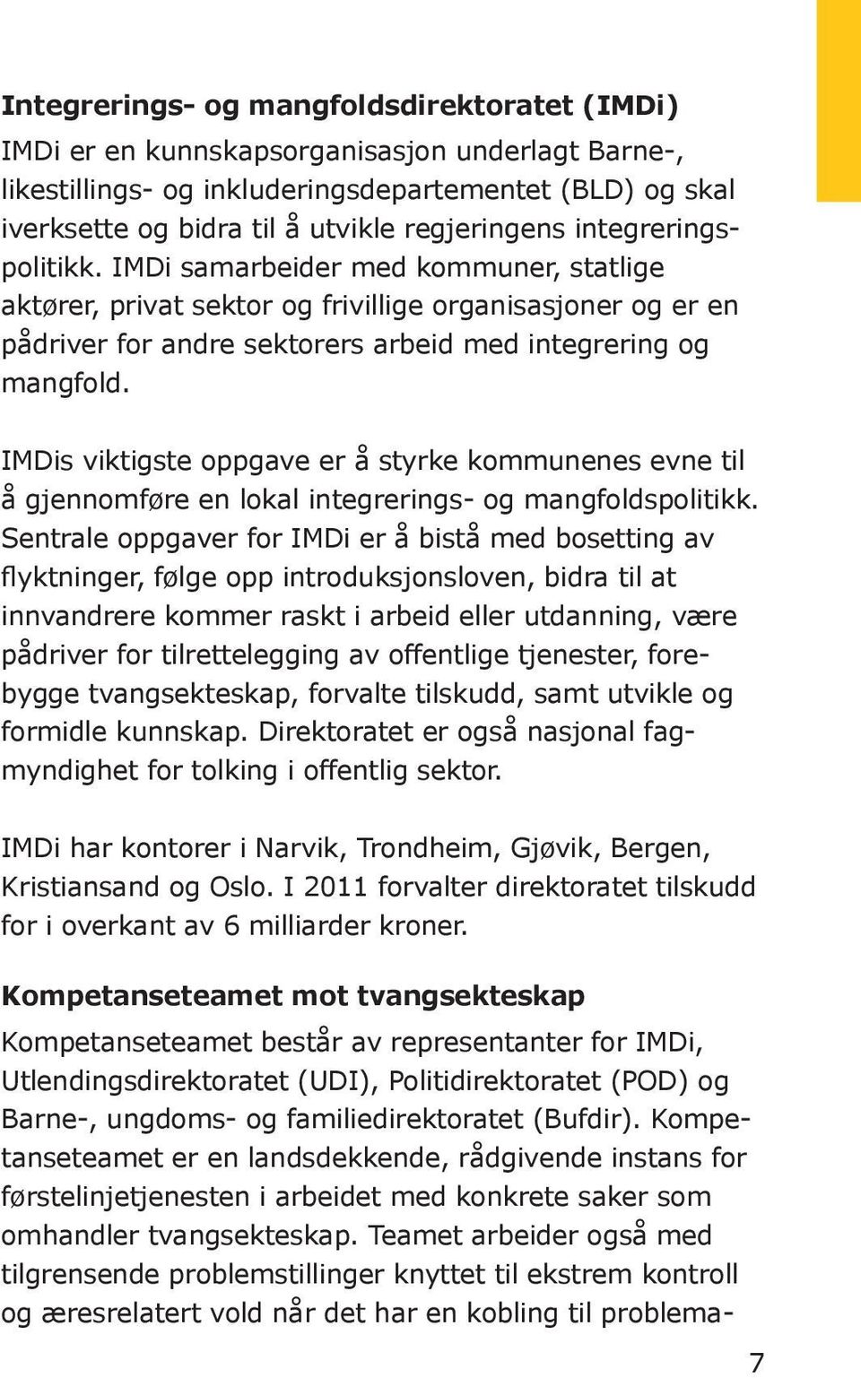 IMDis viktigste oppgave er å styrke kommunenes evne til å gjennomføre en lokal integrerings- og mangfoldspolitikk.