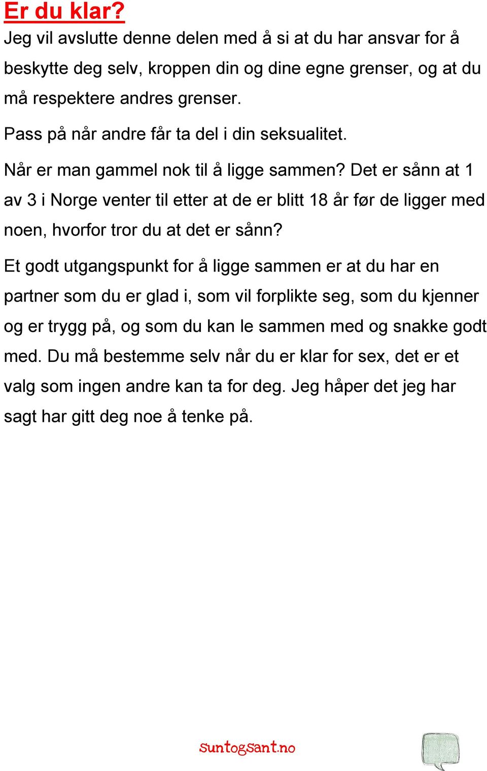 Det er sånn at 1 av 3 i Norge venter til etter at de er blitt 18 år før de ligger med noen, hvorfor tror du at det er sånn?