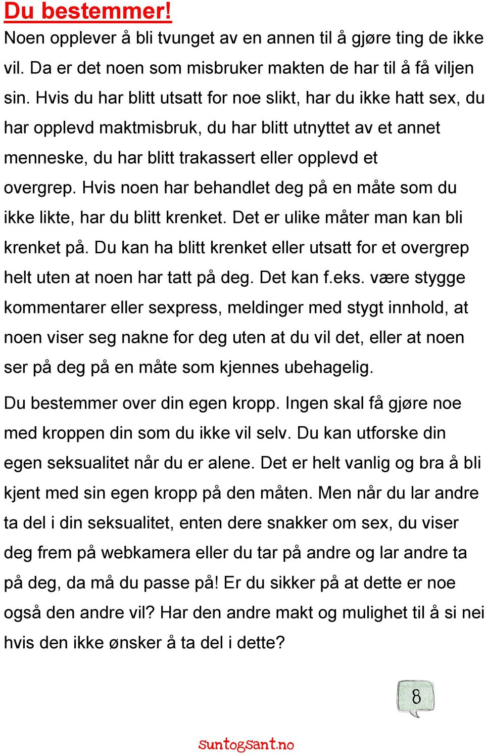 Hvis noen har behandlet deg på en måte som du ikke likte, har du blitt krenket. Det er ulike måter man kan bli krenket på.