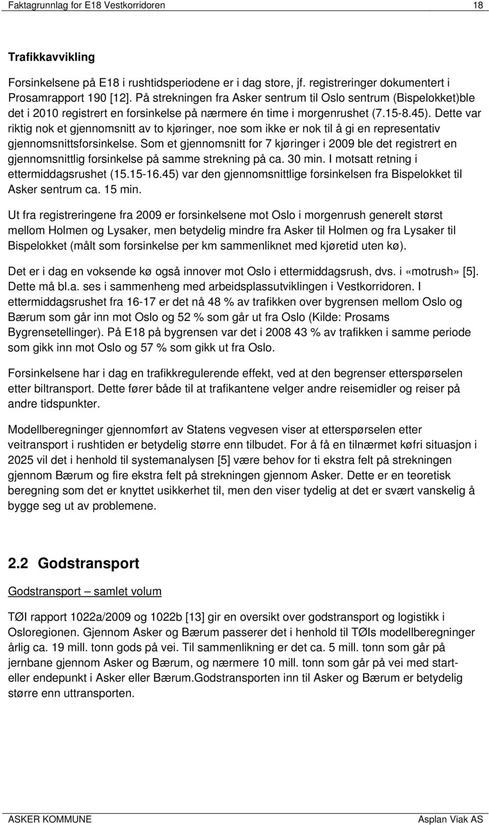 Dette var riktig nok et gjennomsnitt av to kjøringer, noe som ikke er nok til å gi en representativ gjennomsnittsforsinkelse.