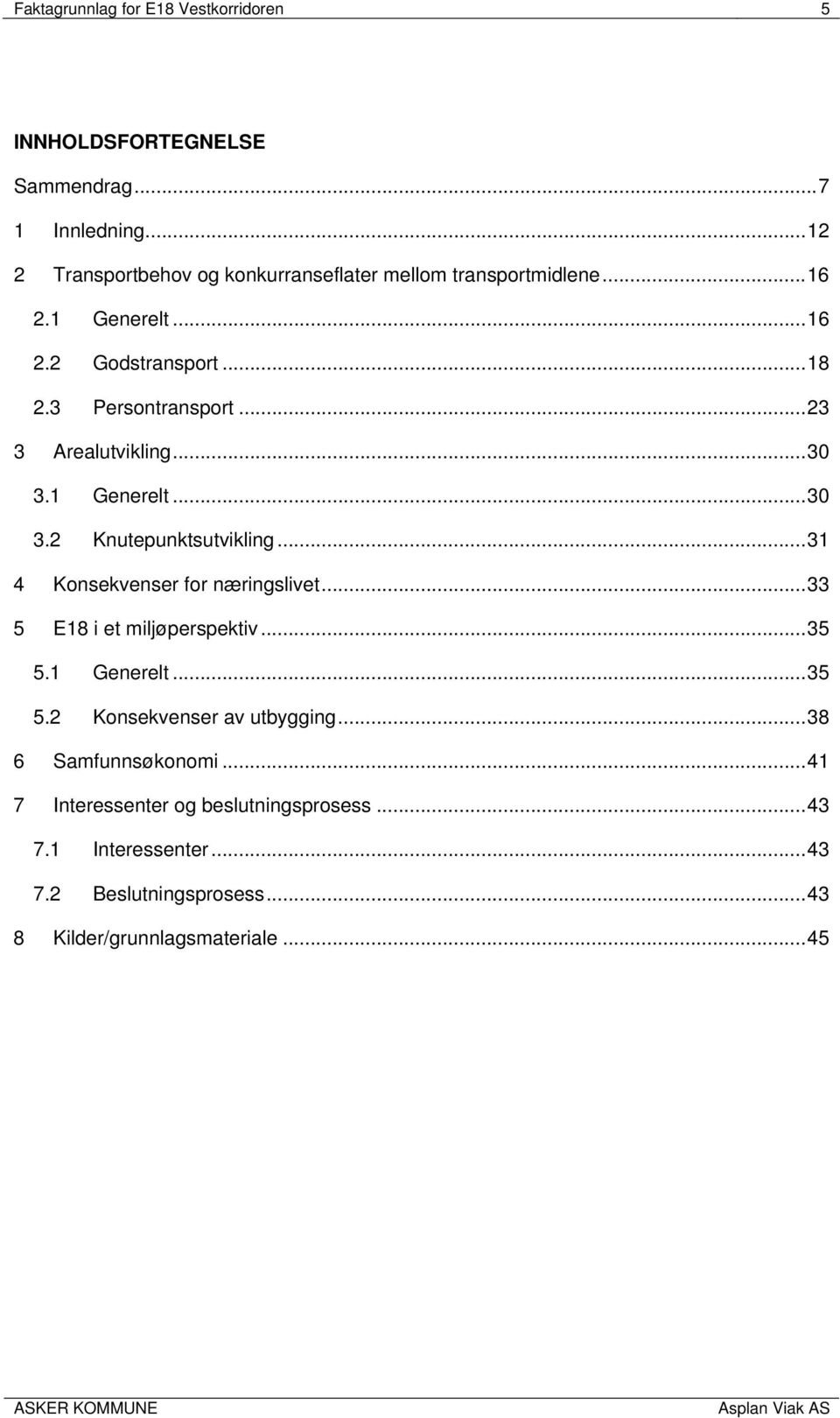 ..23 3 Arealutvikling...30 3.1 Generelt...30 3.2 Knutepunktsutvikling...31 4 Konsekvenser for næringslivet...33 5 E18 i et miljøperspektiv.