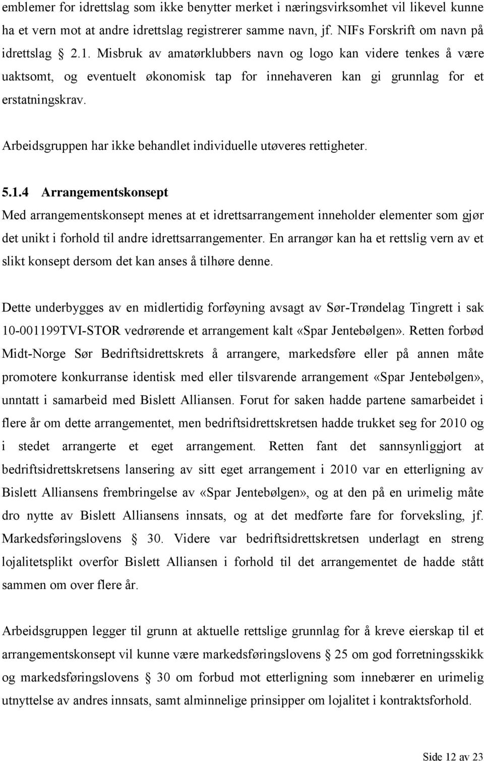 Arbeidsgruppen har ikke behandlet individuelle utøveres rettigheter. 5.1.