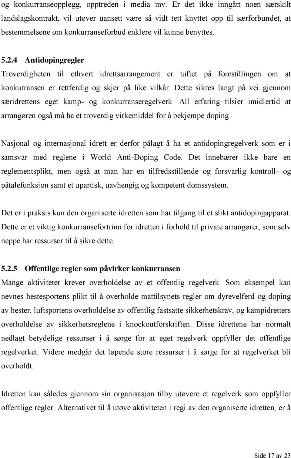 4 Antidopingregler Troverdigheten til ethvert idrettsarrangement er tuftet på forestillingen om at konkurransen er rettferdig og skjer på like vilkår.