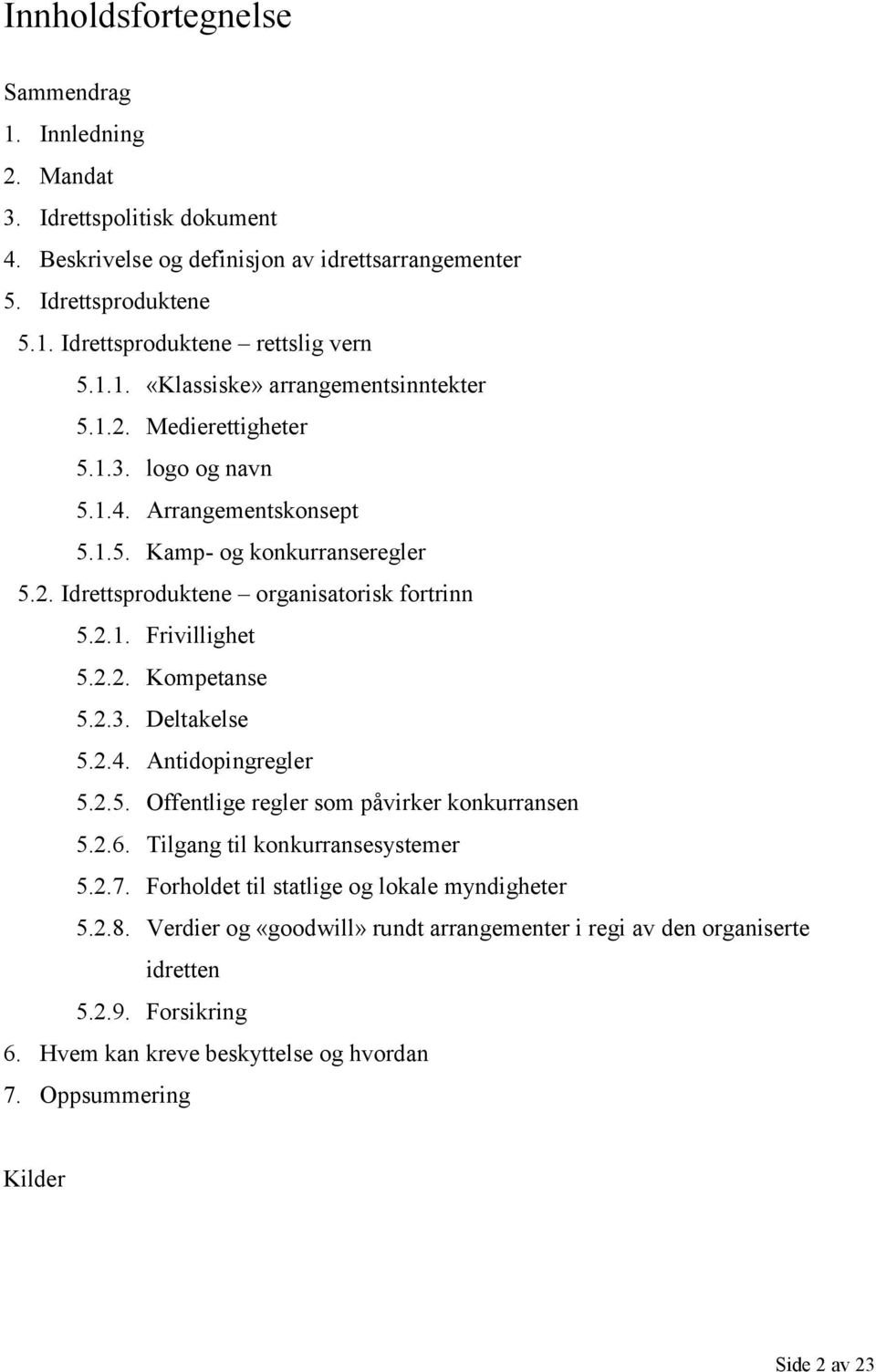 2.2. Kompetanse 5.2.3. Deltakelse 5.2.4. Antidopingregler 5.2.5. Offentlige regler som påvirker konkurransen 5.2.6. Tilgang til konkurransesystemer 5.2.7.