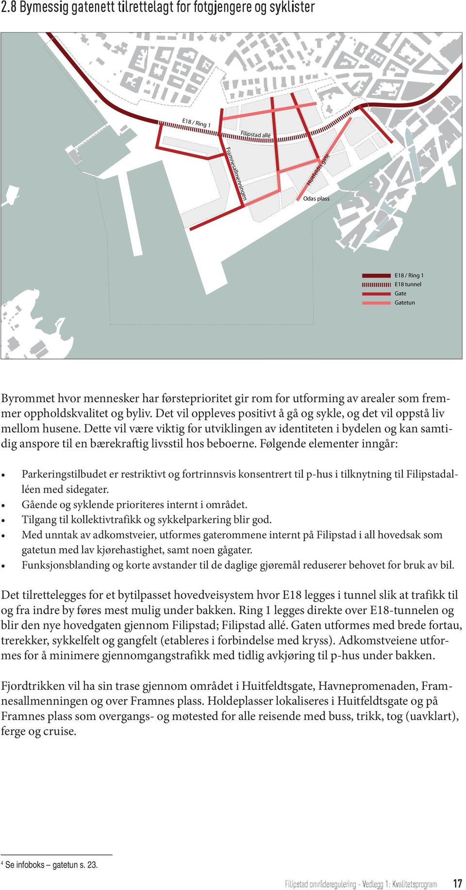 Dette vil være viktig for utviklingen av identiteten i bydelen og kan samtidig anspore til en bærekraftig livsstil hos beboerne.