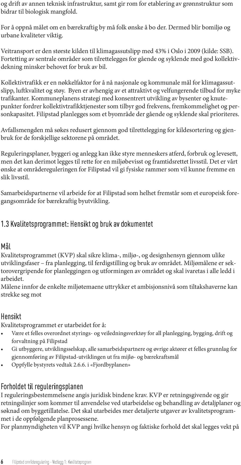 Fortetting av sentrale områder som tilrettelegges for gående og syklende med god kollektivdekning minsker behovet for bruk av bil.