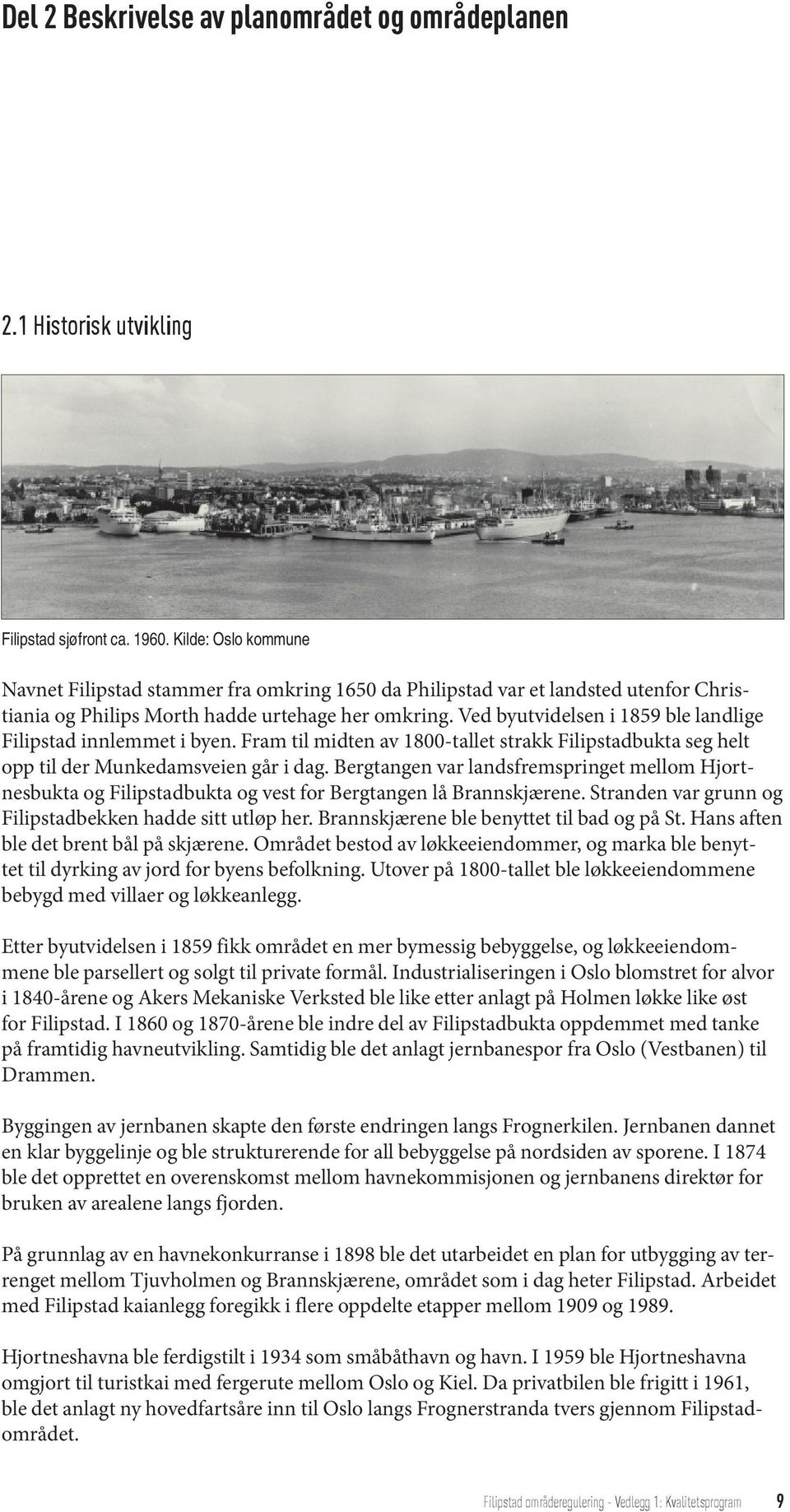 Ved byutvidelsen i 1859 ble landlige Filipstad innlemmet i byen. Fram til midten av 1800-tallet strakk Filipstadbukta seg helt opp til der Munkedamsveien går i dag.