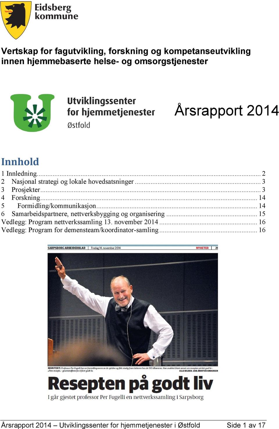 .. 14 6 Samarbeidspartnere, nettverksbygging og organisering... 15 Vedlegg: Program nettverkssamling 13. november 2014.