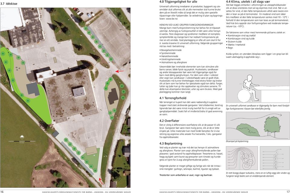 uten spesielle tilpasninger eller hjelpemidler. Se veiledning til plan og bygningsloven: www.be.