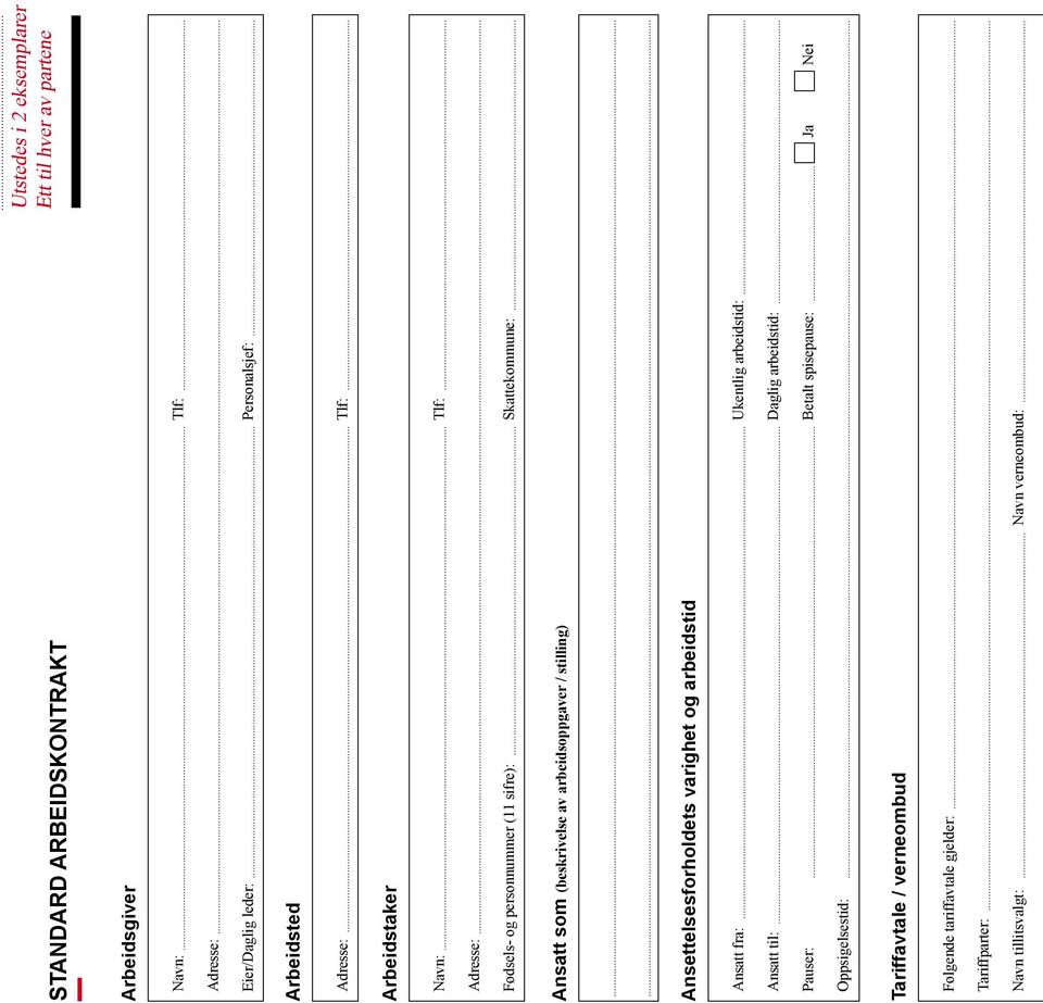 arbeidsoppgaver / stilling) Ansettelsesforholdets varighet og arbeidstid Ansatt fra: Ukentlig arbeidstid: Ansatt til: Daglig arbeidstid: