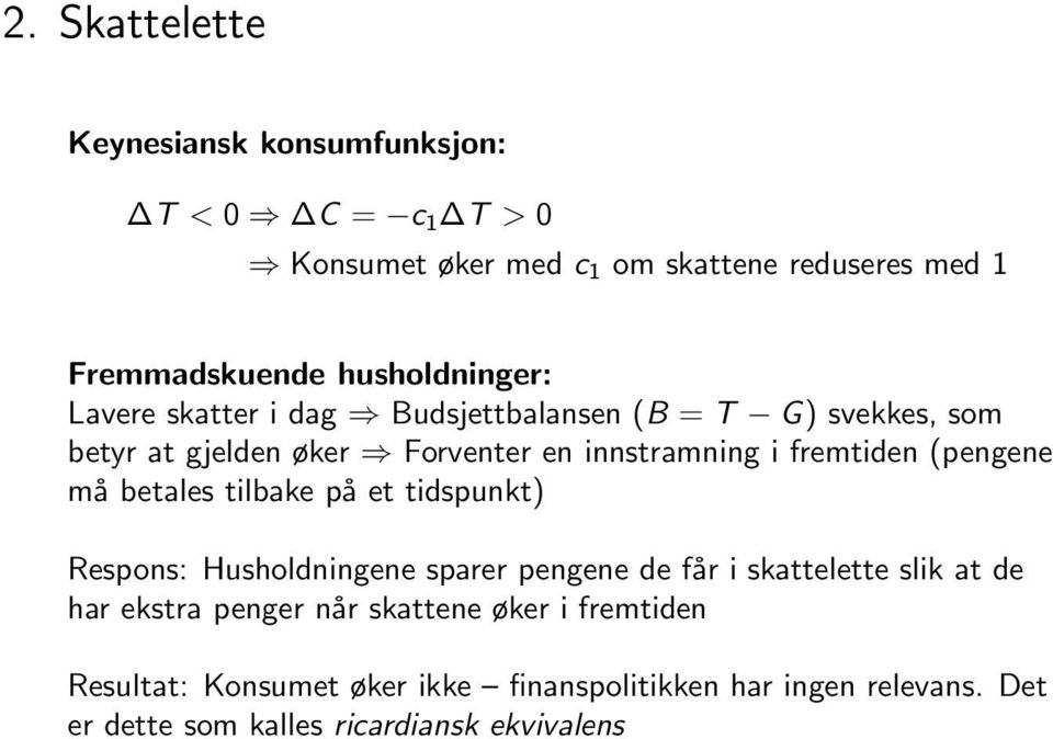 fremtiden (pengene må betales tilbake på et tidspunkt) Respons: Husholdningene sparer pengene de får i skattelette slik at de har