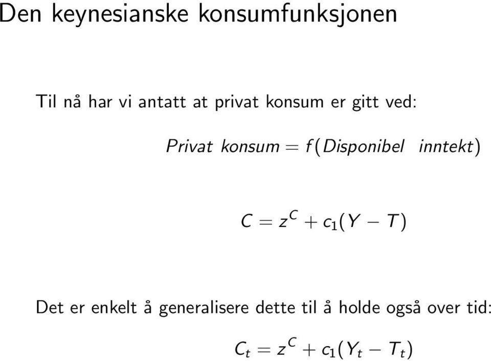 inntekt) C = z C + c 1 (Y T ) Det er enkelt å generalisere