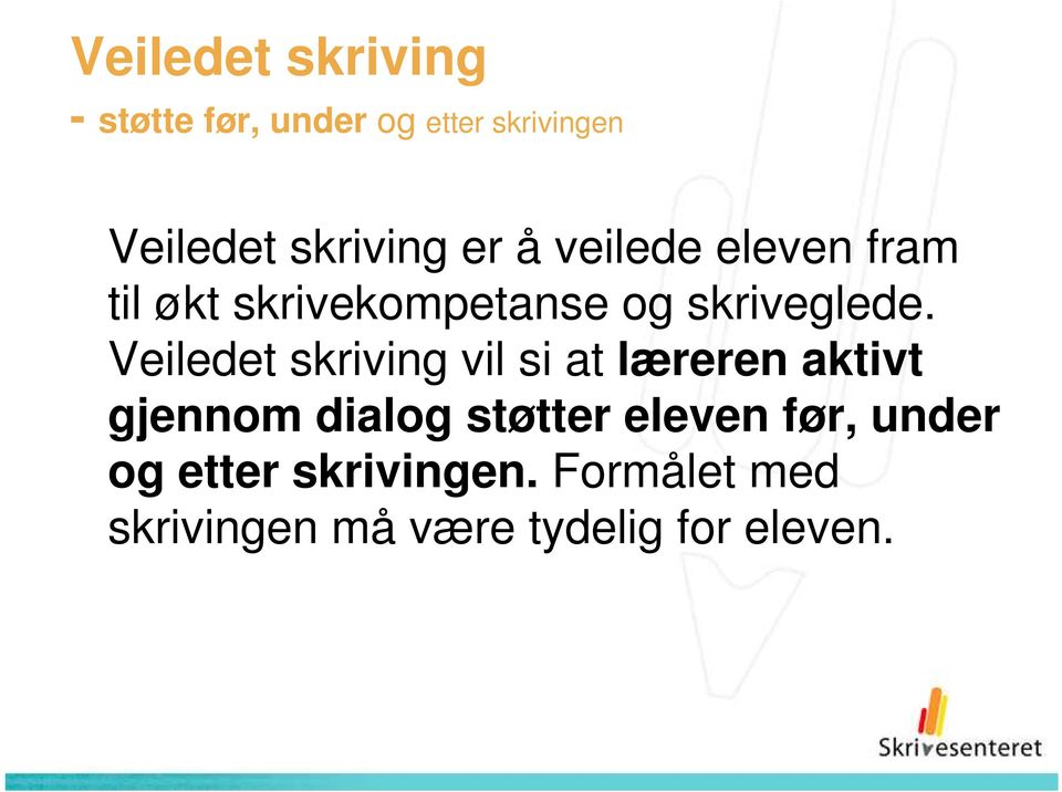 Veiledet skriving vil si at læreren aktivt gjennom dialog støtter eleven