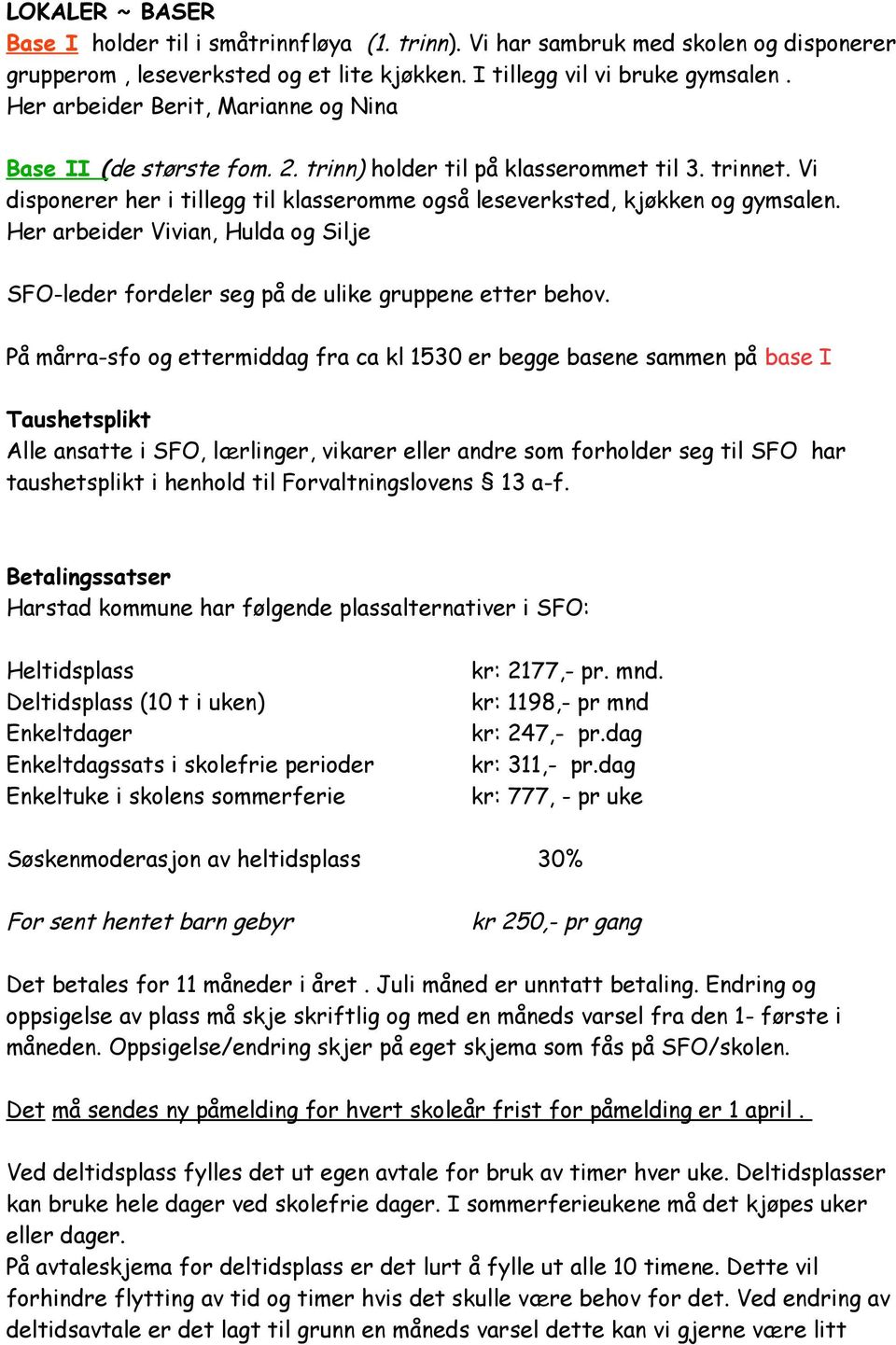 Her arbeider Vivian, Hulda og Silje SFO-leder fordeler seg på de ulike gruppene etter behov.