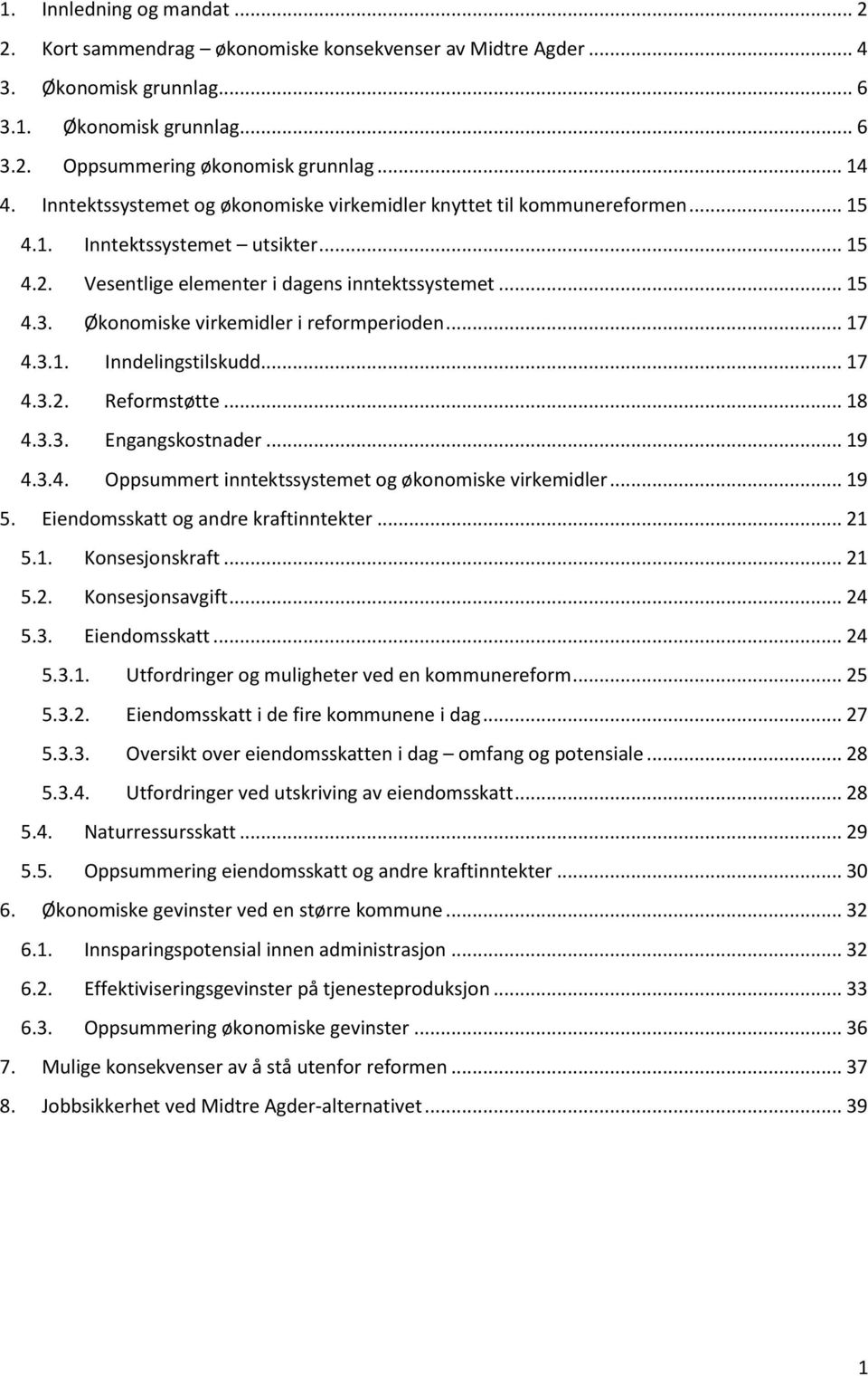 Økonomiske virkemidler i reformperioden... 17 4.3.1. Inndelingstilskudd... 17 4.3.2. Reformstøtte... 18 4.3.3. Engangskostnader... 19 4.3.4. Oppsummert inntektssystemet og økonomiske virkemidler.