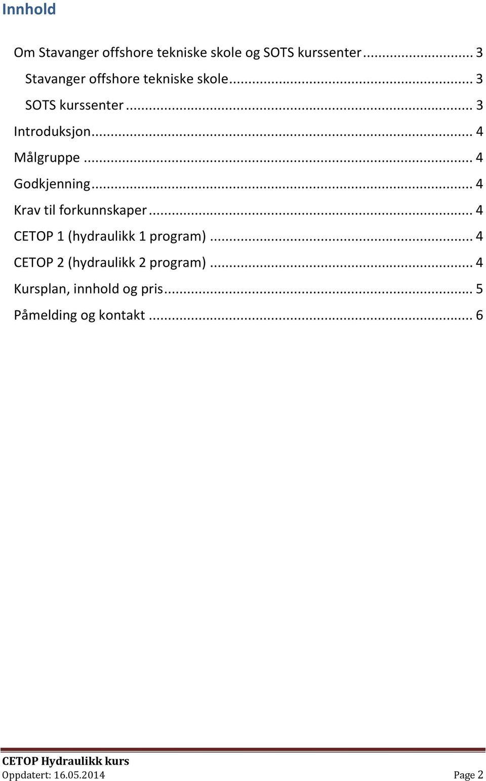 .. 4 Godkjenning... 4 Krav til forkunnskaper... 4 CETOP 1 (hydraulikk 1 program).