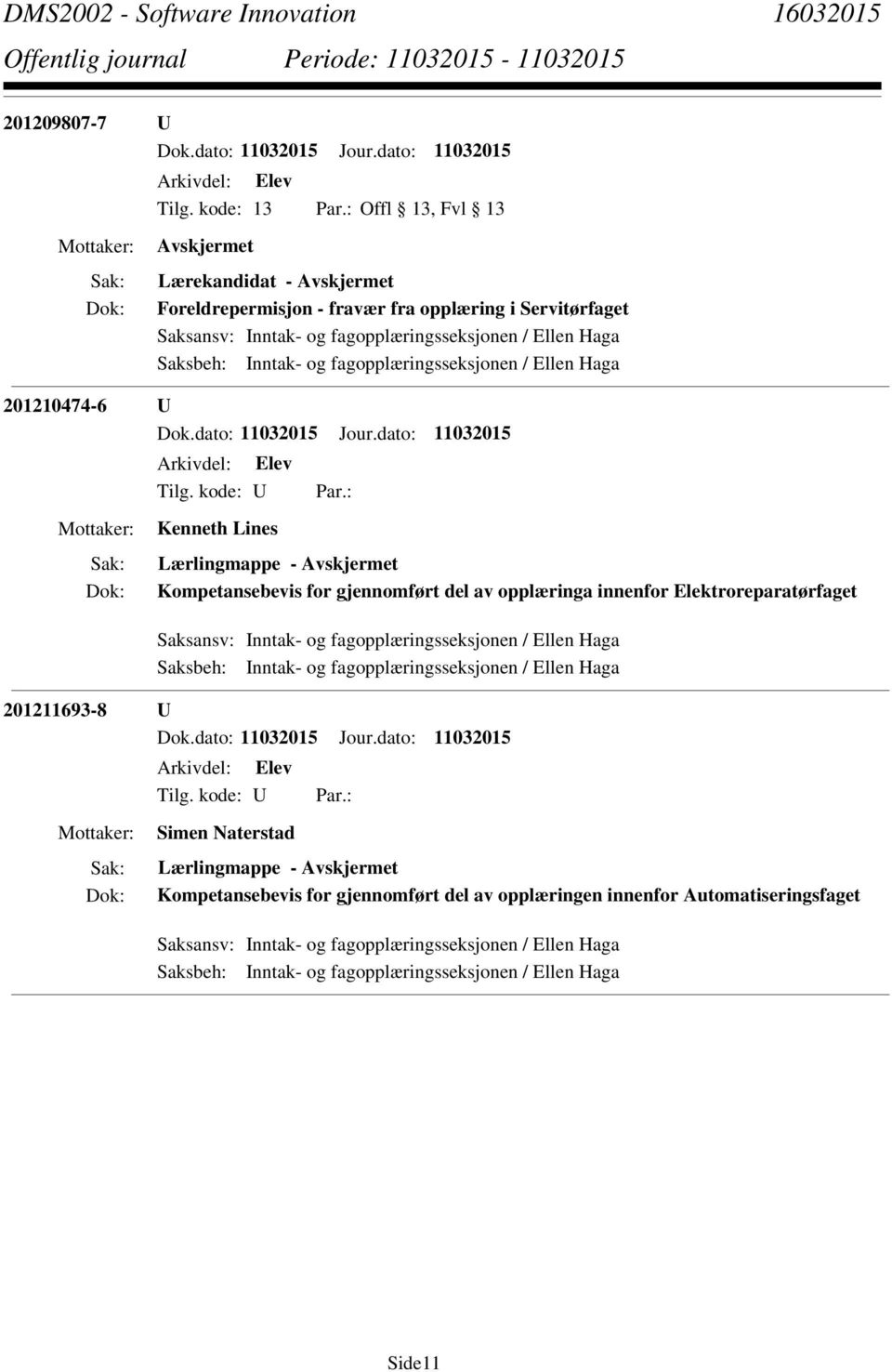 Inntak- og fagopplæringsseksjonen / Ellen Haga Saksbeh: Inntak- og fagopplæringsseksjonen / Ellen Haga 201211693-8 U Simen Naterstad Lærlingmappe - Kompetansebevis for