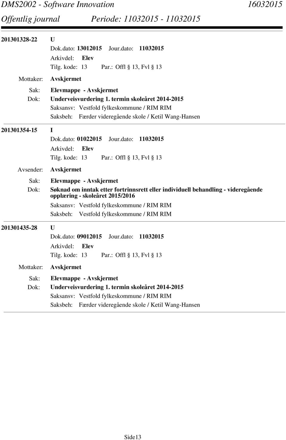 dato: 11032015 Elevmappe - Søknad om inntak etter fortrinnsrett eller individuell behandling - videregående opplæring - skoleåret 2015/2016