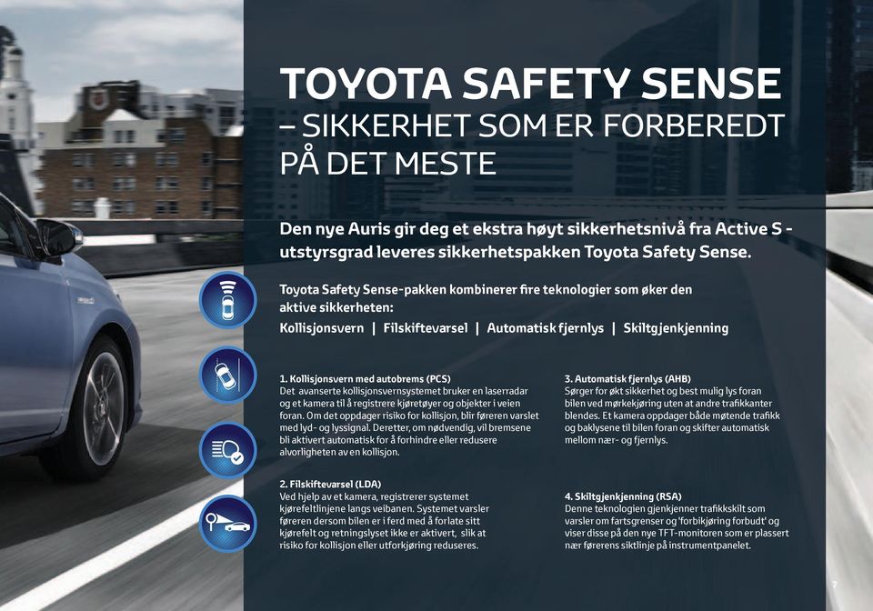 Kollisjonsvern med autobrems (PCS) Det avanserte kollisjonsvernsystemet bruker en laserradar og et kamera til å registrere kjøretøyer og objekter i veien foran.