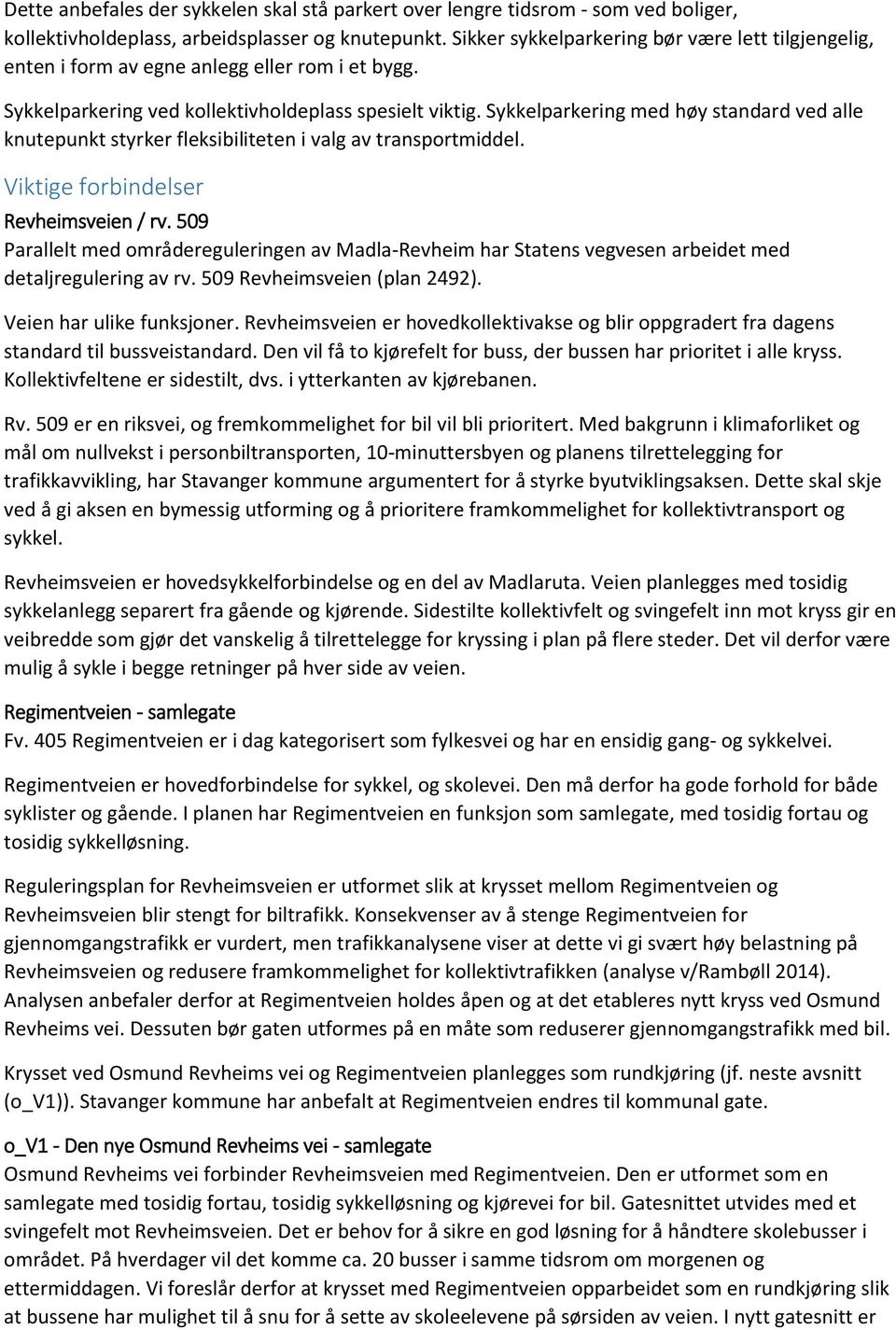 Sykkelparkering med høy standard ved alle knutepunkt styrker fleksibiliteten i valg av transportmiddel. Viktige forbindelser Revheimsveien / rv.