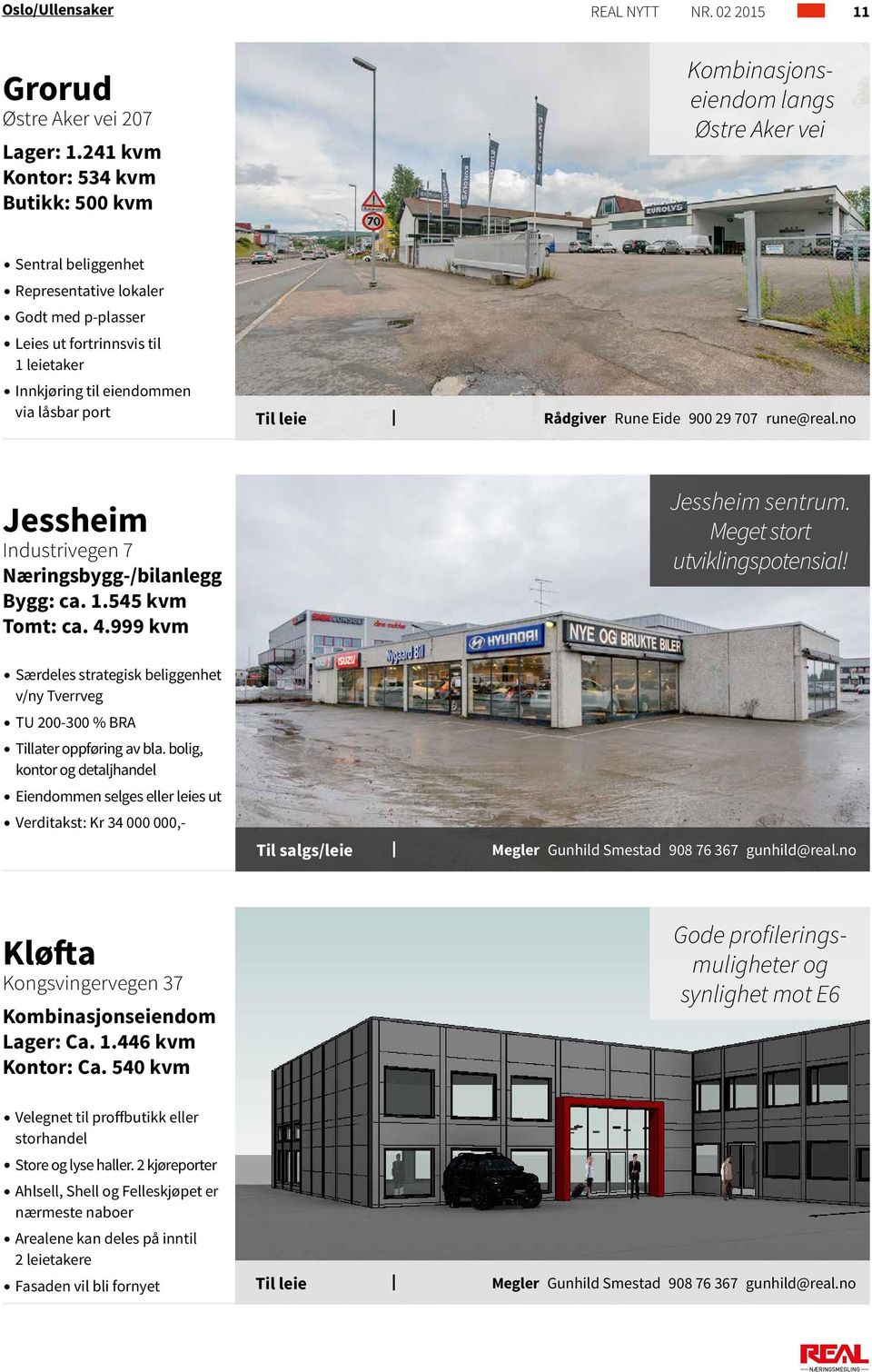 eiendommen via låsbar port Jessheim Industrivegen 7 Næringsbygg-/bilanlegg Bygg: ca. 1.545 kvm Tomt: ca. 4.999 kvm Jessheim sentrum. Meget stort utviklingspotensial!