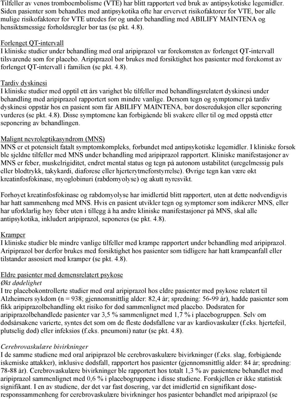 hensiktsmessige forholdsregler bør tas (se pkt. 4.8).