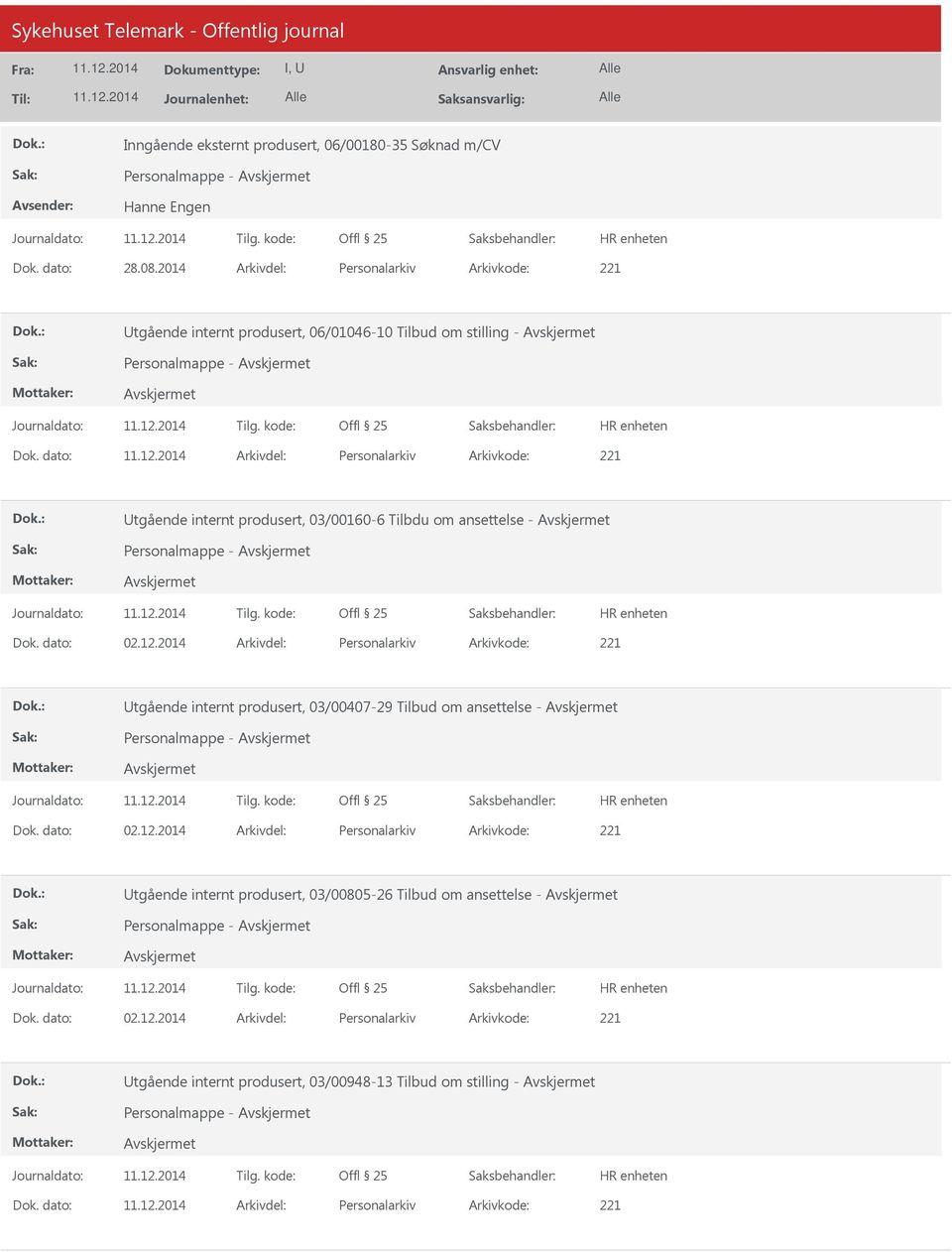 dato: Arkivdel: Personalarkiv Arkivkode: 221 Utgående internt produsert, 03/00160-6 Tilbdu om ansettelse - Dok. dato: 02.12.