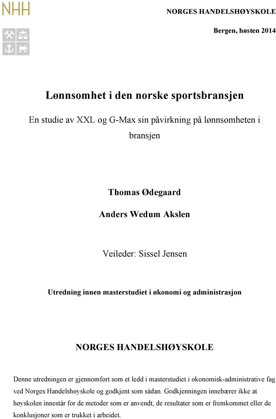 HANDELSHØYSKOLE Denne utredningen er gjennomført som et ledd i masterstudiet i økonomisk-administrative fag ved Norges Handelshøyskole og godkjent