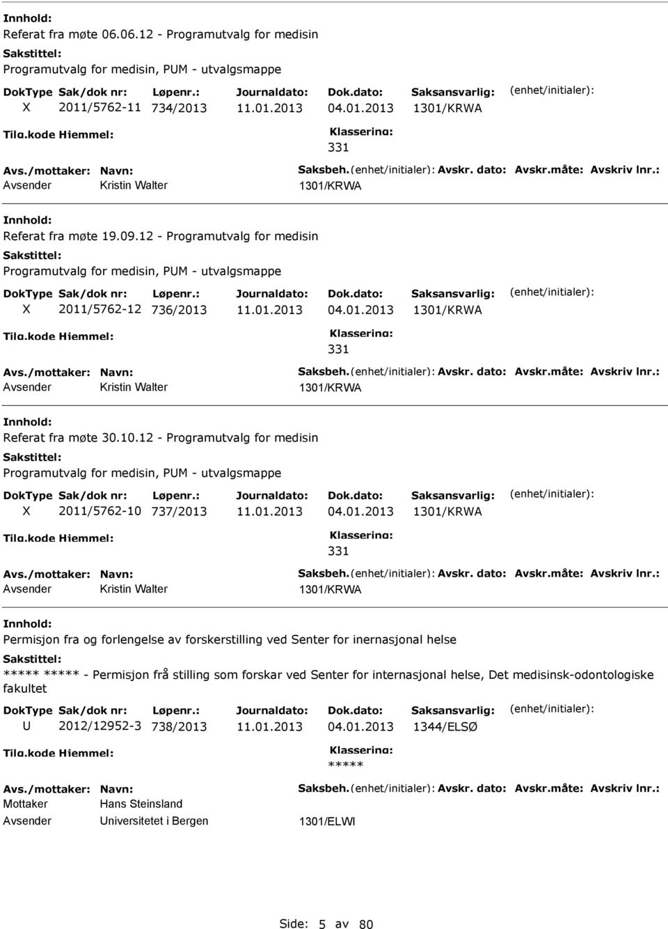 /mottaker: Navn: Saksbeh. Avskr. dato: Avskr.måte: Avskriv lnr.: Kristin Walter 1301/KRWA Referat fra møte 30.10.