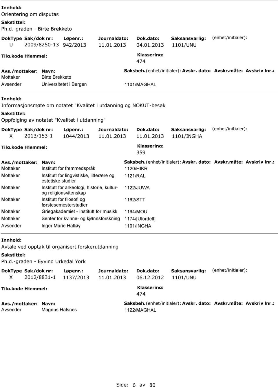 1101/NGHA 359 Avs./mottaker: Navn: Saksbeh. Avskr. dato: Avskr.måte: Avskriv lnr.