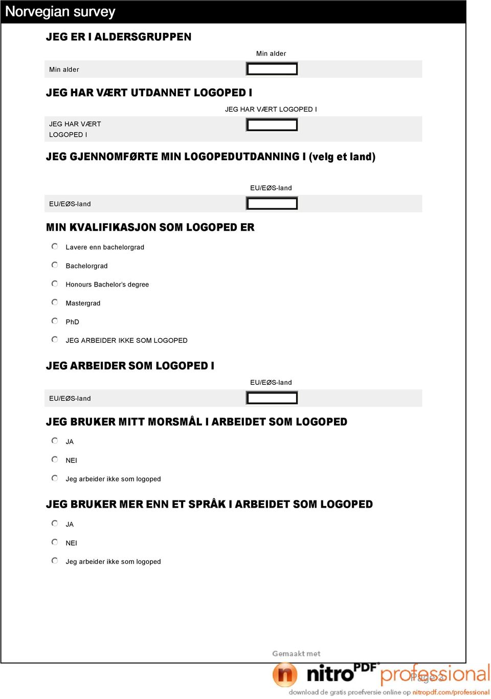 Bachelor s degree Mastergrad PhD JEG ARBEIDER IKKE SOM LOGOPED JEG ARBEIDER SOM LOGOPED I EU/EØS land EU/EØS land 6 JEG BRUKER MITT MORSMÅL I