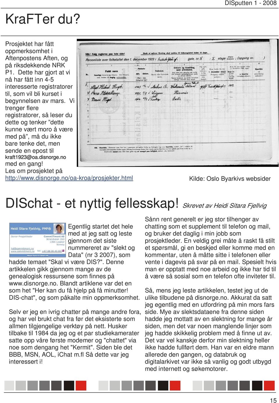 Vi trenger flere registratorer, så leser du dette og tenker dette kunne vært moro å være med på, må du ikke bare tenke det, men sende en epost til kraft1923@oa.disnorge.no med en gang!