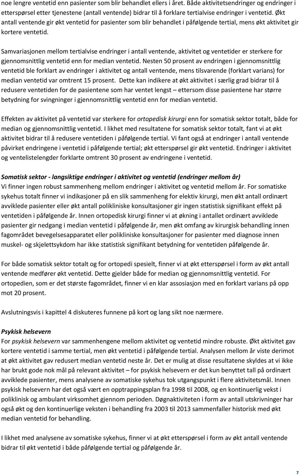 Økt antall ventende gir økt ventetid for pasienter som blir behandlet i påfølgende tertial, mens økt aktivitet gir kortere ventetid.