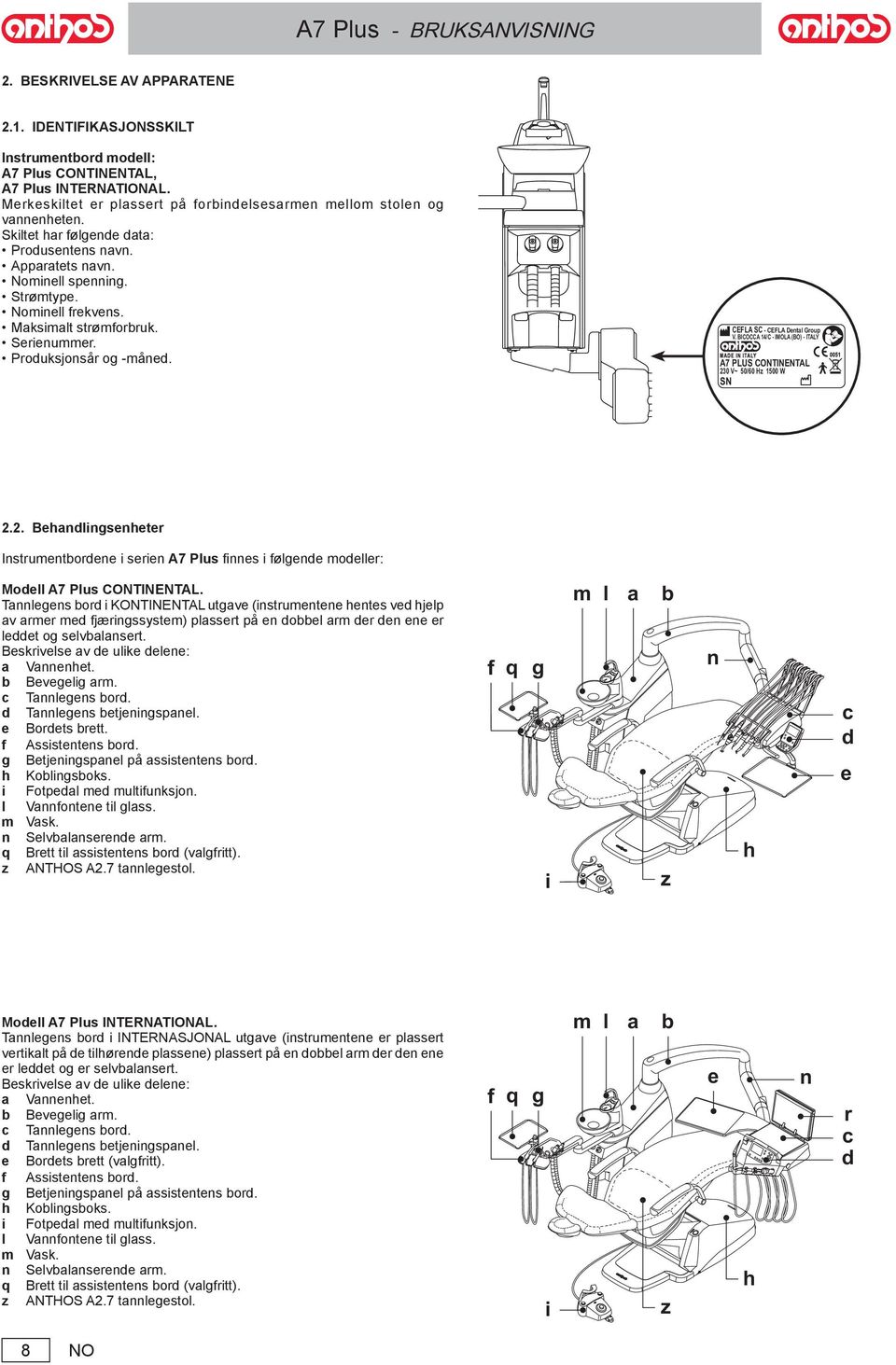 CEFLA SC - CEFLA Dental Group V. BICOCCA 14/C - IMOLA (BO) - ITALY MADE IN ITALY A7 PLUS CONTINENTAL 23