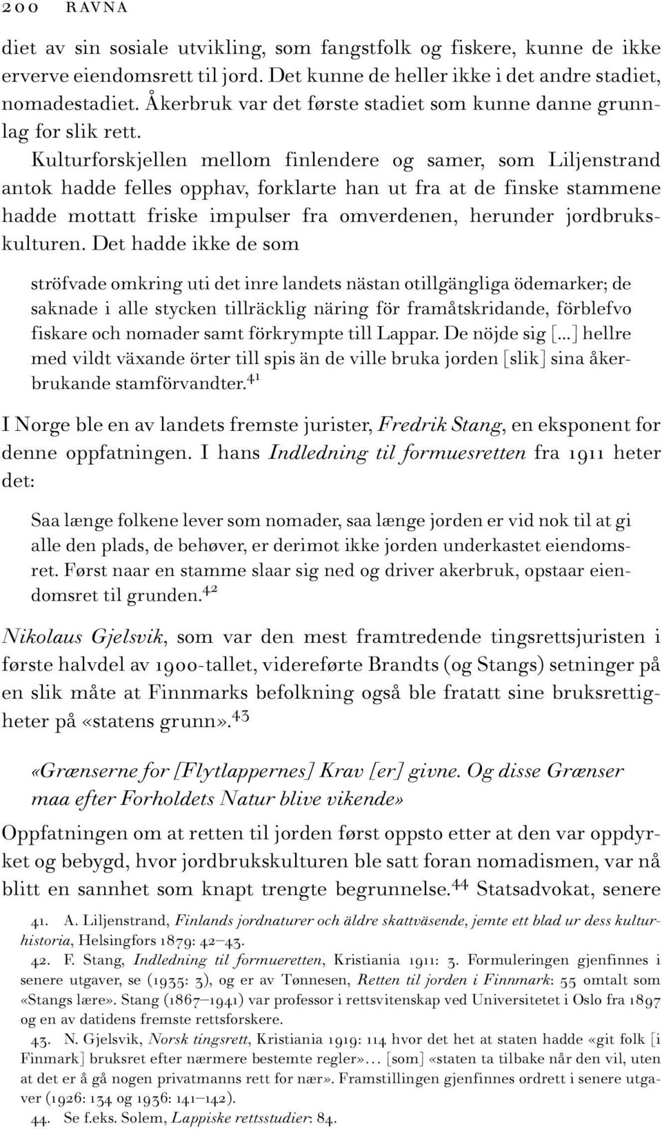 Kulturforskjellen mellom finlendere og samer, som Liljenstrand antok hadde felles opphav, forklarte han ut fra at de finske stammene hadde mottatt friske impulser fra omverdenen, herunder