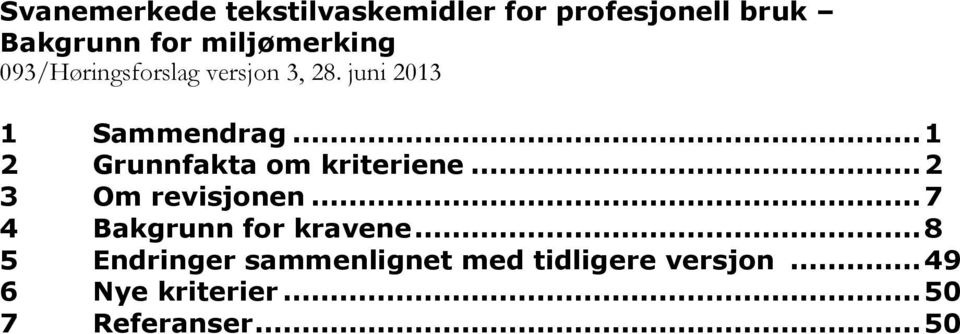 .. 1 2 Grunnfakta om kriteriene... 2 3 Om revisjonen... 7 4 Bakgrunn for kravene.