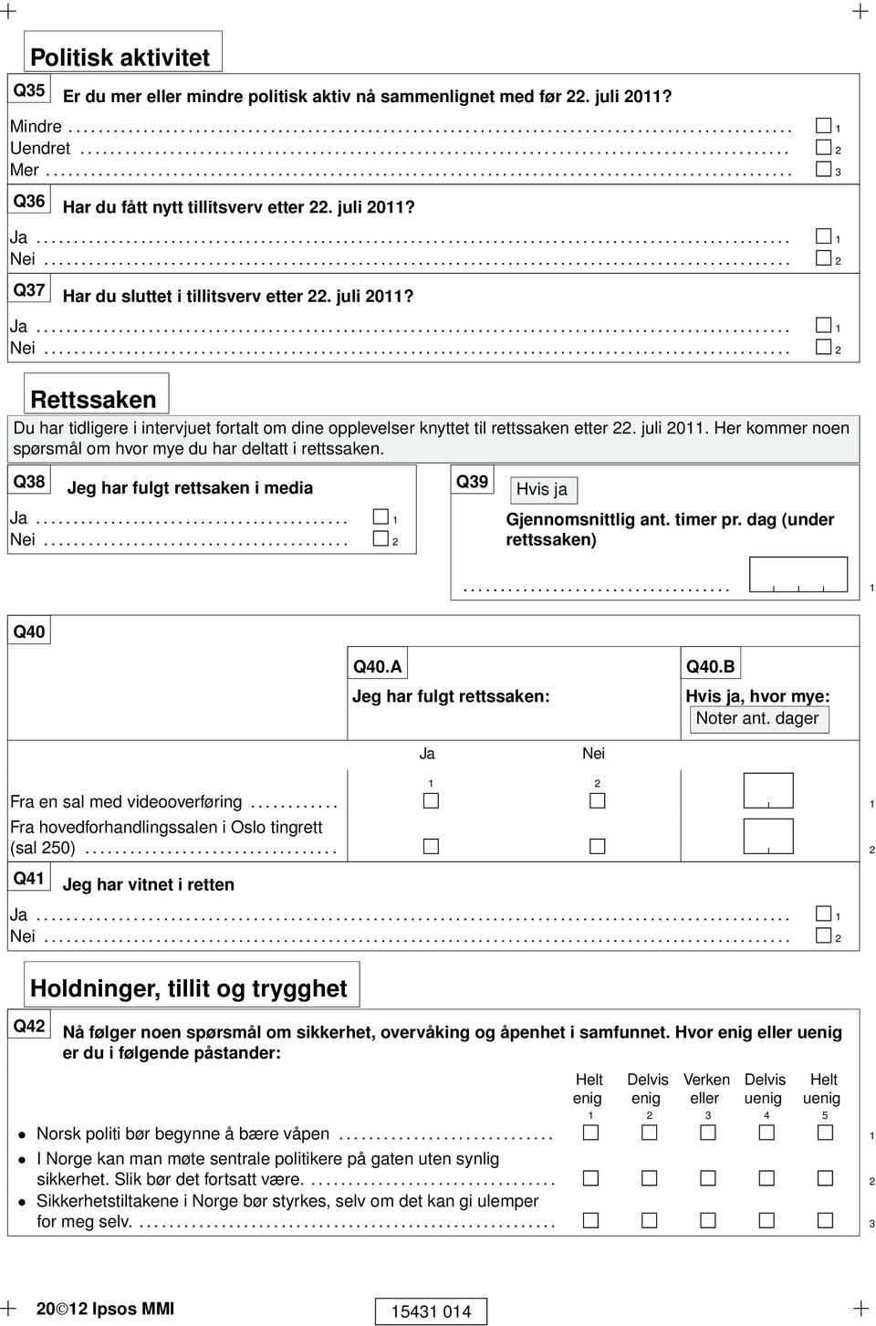 juli 20? Ja..................................................................................................... Nei.................................................................................................... 2 Q37 Har du sluttet i tillitsverv etter 22.