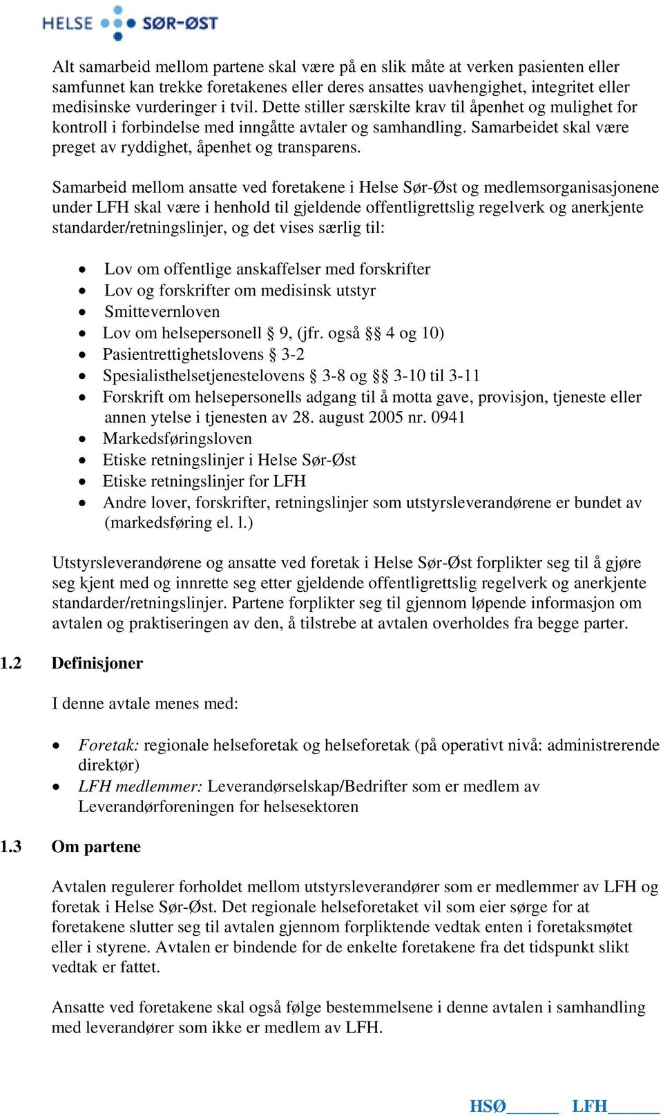 Samarbeid mellom ansatte ved foretakene i Helse Sør-Øst og medlemsorganisasjonene under LFH skal være i henhold til gjeldende offentligrettslig regelverk og anerkjente standarder/retningslinjer, og