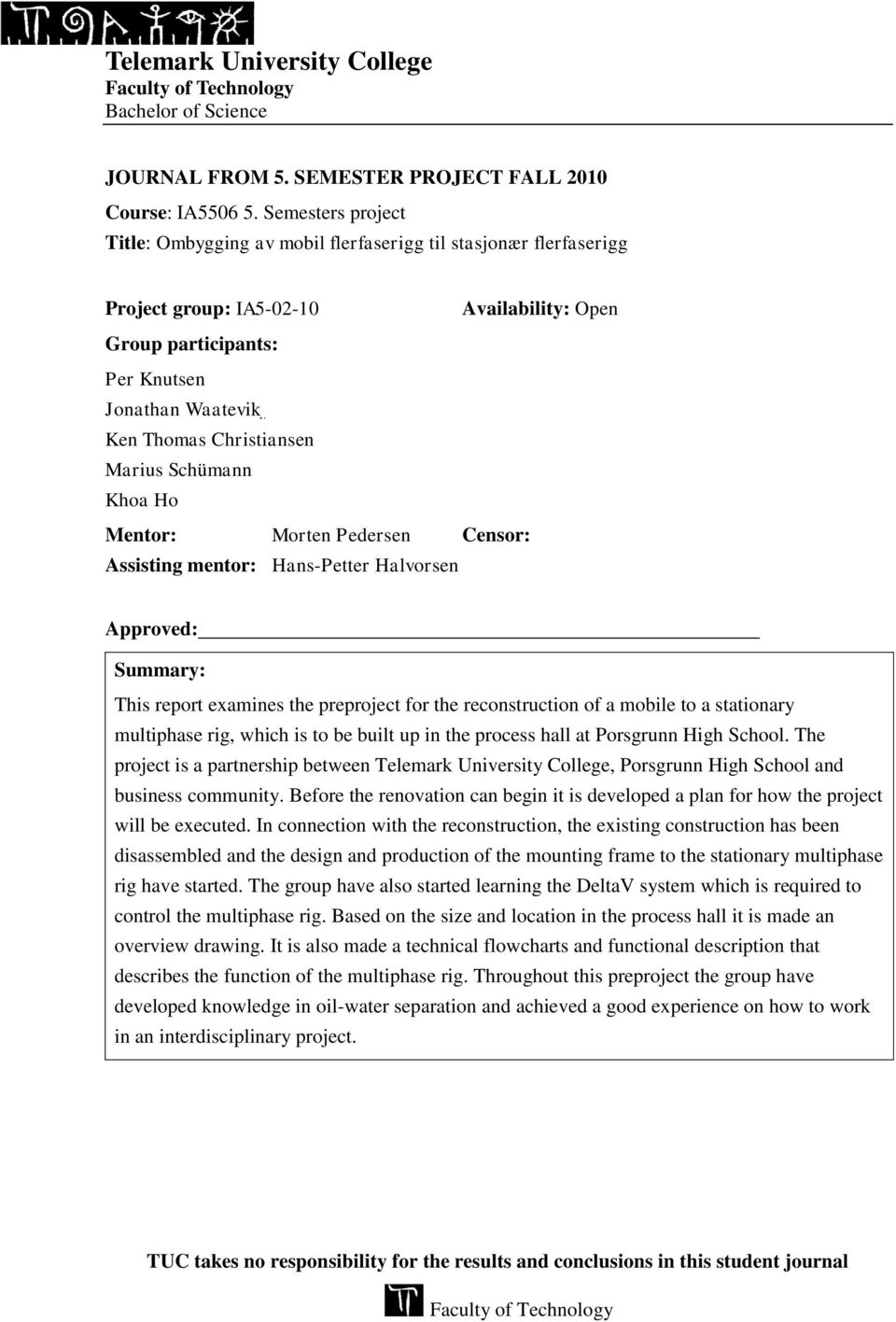 Christiansen Marius Schümann Khoa Ho Mentor: Morten Pedersen Censor: Assisting mentor: Hans-Petter Halvorsen Approved: Summary: This report examines the preproject for the reconstruction of a mobile