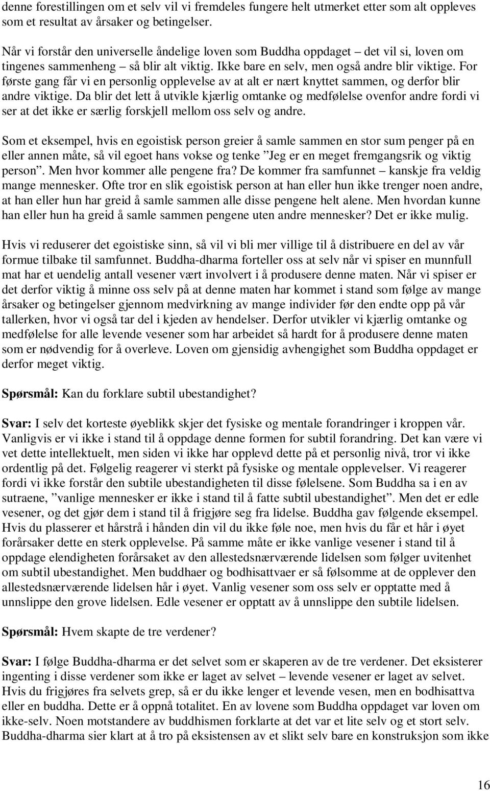 For første gang får vi en personlig opplevelse av at alt er nært knyttet sammen, og derfor blir andre viktige.