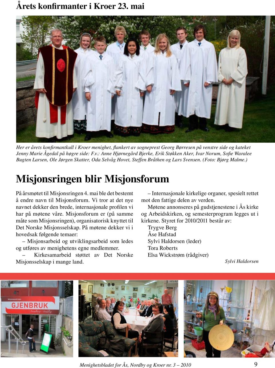 (Foto: Bjørg Malme.) Misjonsringen blir Misjonsforum På årsmøtet til Misjonsringen 4. mai ble det bestemt å endre navn til Misjonsforum.