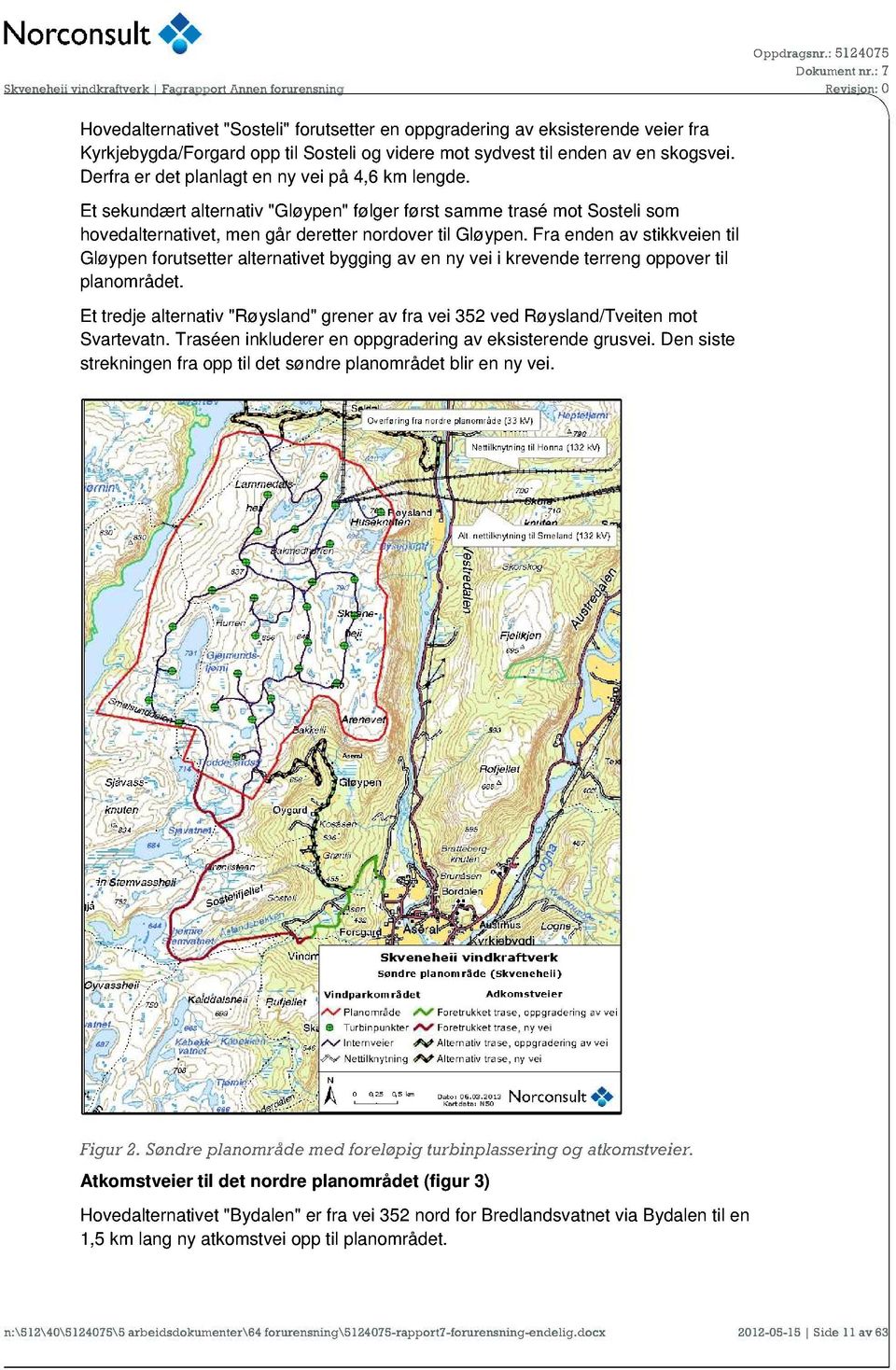 Fra enden av stikkveien til Gløypen forutsetter alternativet bygging av en ny vei i krevende terreng oppover til planområdet.